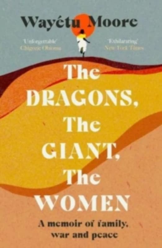 The Dragons, the Giant, the Women : A memoir of family, war and peace Paperback / softback