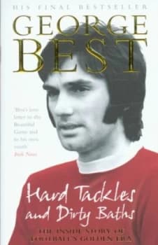 Hard Tackles and Dirty Baths by George Best Book