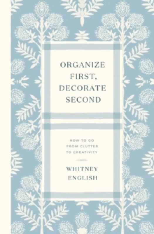 Organize First, Decorate Second. Paperback. By Whitney English Books
