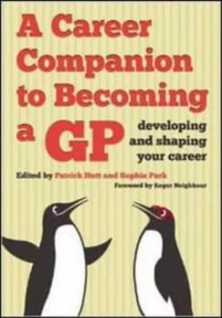 A Career Companion to Becoming a GP by Patrick Hutt