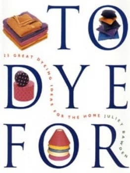 To Dye for by Juliet Bawden and Dylon International Book