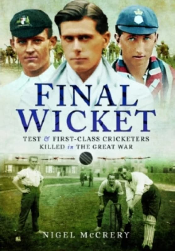 Final Wicket : Test & First-Class Cricketers Killed in the Great War Paperback / softback