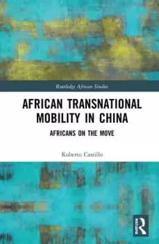 African Transnational Mobility in ChinaAfricans on the Move