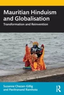 Mauritian Hinduism and Globalisation : Transformation and Reinvention