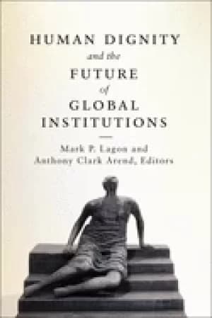 human dignity and the future of global institutions