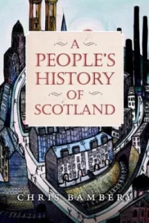 A peoples history of Scotland by Chris Bambery