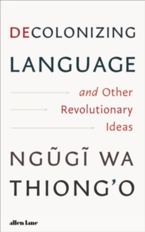 Decolonizing Language and Other Revolutionary Ideas. Hardback. By Ngougoi wa Thiongo Books