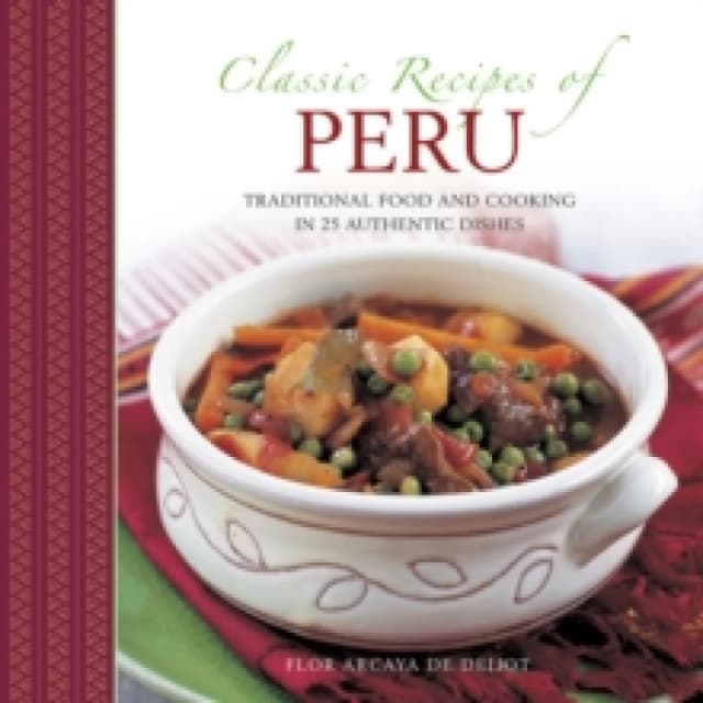 Classic Recipes of Peru. Hardback. By Flor Arcaya de Deliot Books