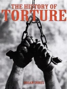 The History of Torture by Brian Innes Hardback