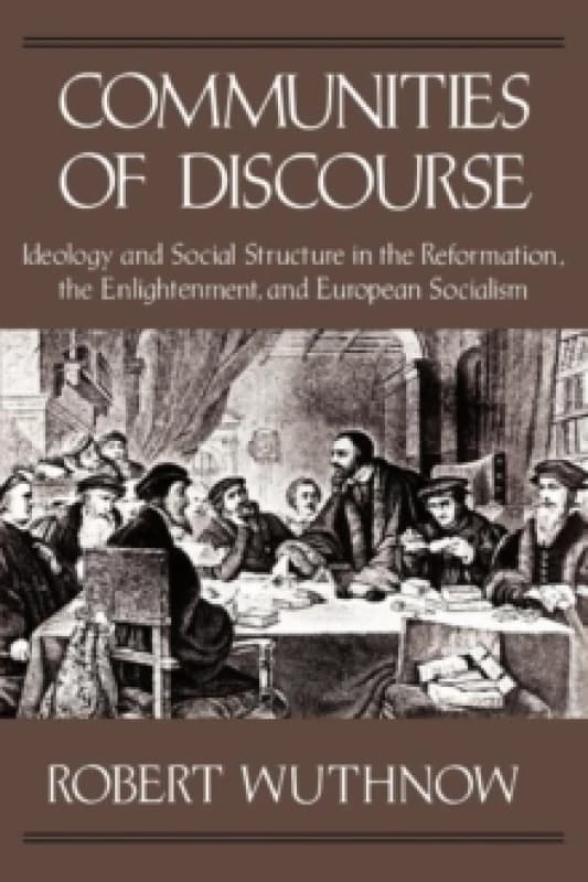 Communities of Discourse : Ideology and Social Structure in the Reformation, the Enlightenment, and European Socialism Paperback / softback