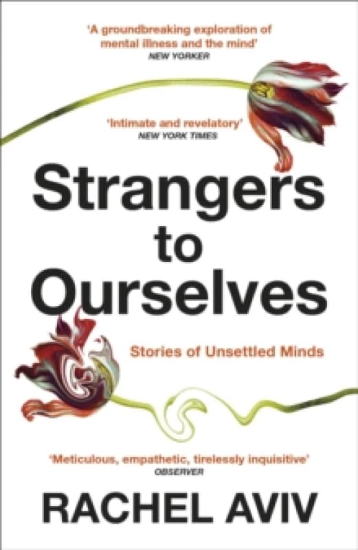 Strangers to Ourselves : Unsettled Minds and the Stories that Make Us Paperback / softback