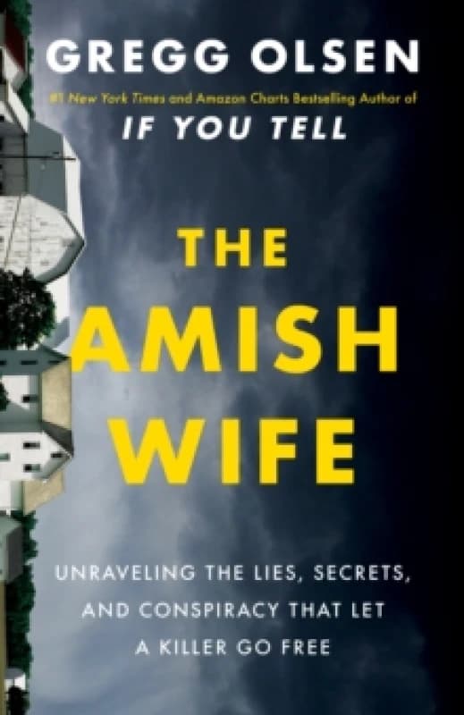 The Amish Wife : Unraveling the Lies, Secrets, and Conspiracy That Let a Killer Go Free Hardback