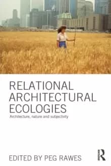 Relational Architectural Ecologies : Architecture, Nature and Subjectivity