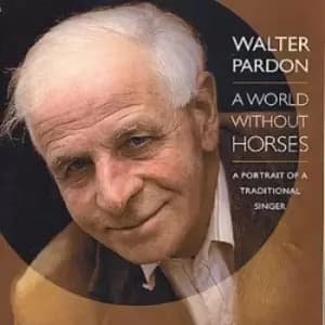 Walter Pardon - A World Without Horses: A PORTRAIT OF A TRADITIONAL SINGER CD Album - Used