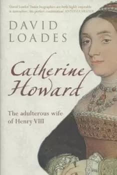 Catherine Howard by D. M Loades