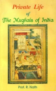 Private Life of the Mughals of India 1526-1803 A.D. by R Nath Paperback
