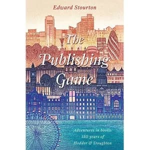 The Publishing Game Adventures in Books: 150 years of Hodder & Stoughton Hardback 2018