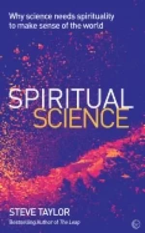 spiritual science why science needs spirituality to make sense of the world