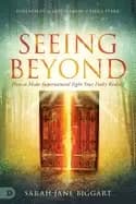 seeing beyond how to make supernatural sight your daily reality