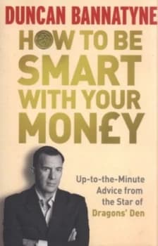 How to Be Smart with Your Money by Duncan Bannatyne Paperback
