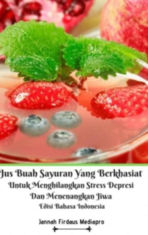Jus Buah Sayuran Yang Berkhasiat Untuk Menghilangkan Stress Depresi Dan Menenangkan Jiwa Hardcover Version Hardback