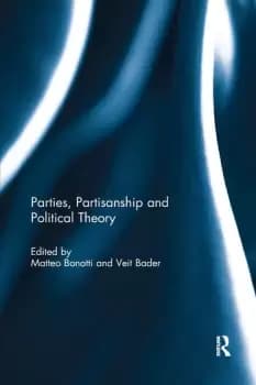 Parties Partisanship and Political Theory