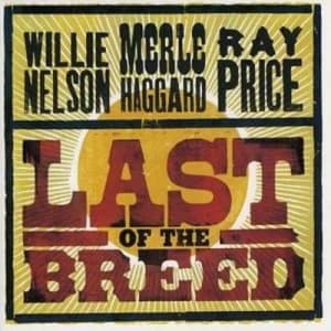 Last of the Breed by Willie Nelson/Merle Haggard/Ray Price CD Album