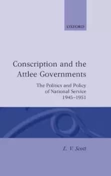Conscription and the Attlee Governments by L. V. Scott