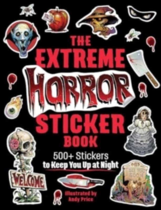 The Extreme Horror Sticker Book : 500+ Stickers to Keep You Up at Night Paperback / softback