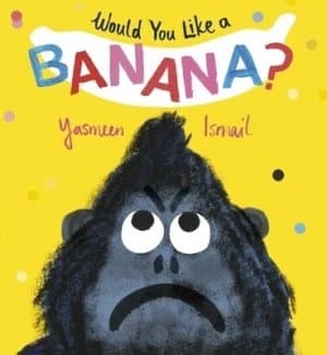 Would you like a banana? by Yasmeen Ismail