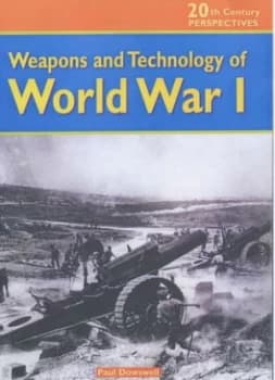 Weapons and Technology of World War I by Paul Dowswell Hardback