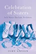 celebration of sisters it is never too late to grieve