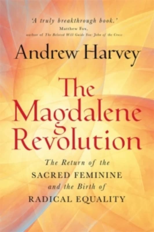 The Magdalene Revolution : The Return of the Sacred Feminine and the Birth of Radical Equality Paperback / softback