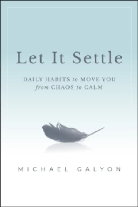Let It Settle : Daily Habits to Move You From Chaos to Calm Paperback / softback