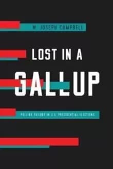 Lost in a Gallup : Polling Failure in U.S. Presidential Elections