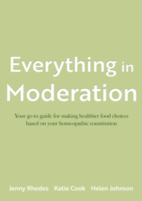 Everything in Moderation : Your go-to guide for making healthier food choices based on your homeopathic constitution Paperback / softback