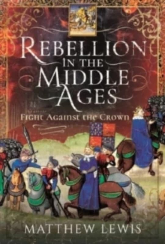 Rebellion in the Middle Ages : Fight Against the Crown Hardback