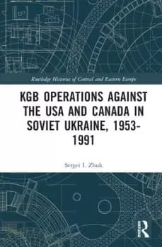 KGB Operations against the USA and Canada in Soviet Ukraine 1953-1991