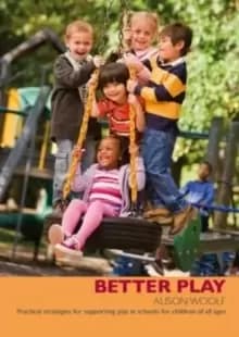 Better Play : Practical Strategies for Supporting Play in Schools for Children of All Ages