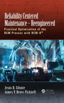 Reliability Centered Maintenance ReengineeredPractical Optimization of the RCM Process with RCM-R