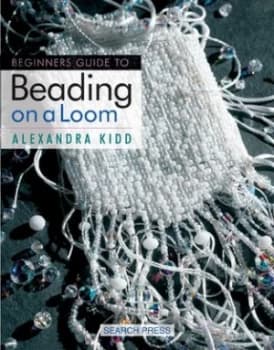 Beginners Guide to Beading on a Loom by Alexandra Kidd Paperback