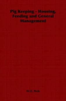 Pig Keeping - Housing Feeding and General Management by W.D Peck Paperback