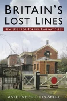 Britains Lost Lines by Anthony Poulton-Smith Book