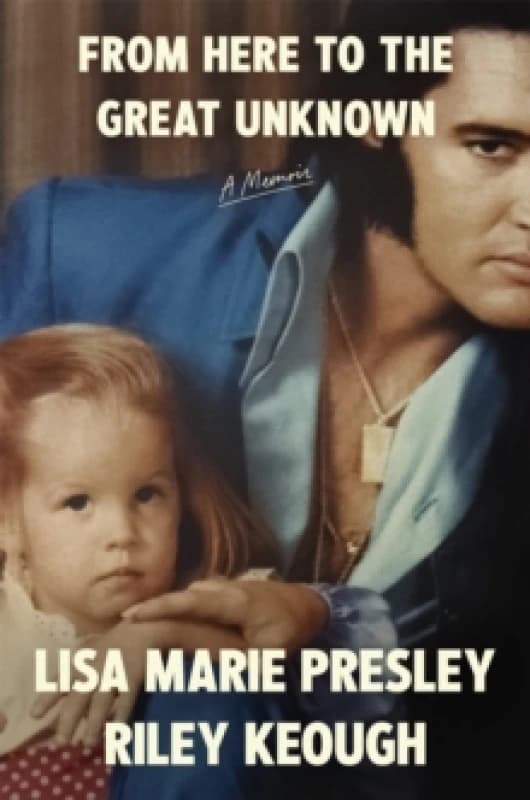 From Here to the Great Unknown. Hardback. By Lisa Marie Presley, Riley Keough Books