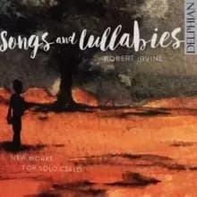 Robert Irvine: Songs and Lullabies:: New Works for Solo Cello