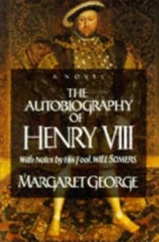 The Autobiography of Henry Viii with Notes by His Fool Will Somers. by Margaret George Paperback