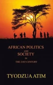 African Politics and Society in the 21st Century by Tyodzua Atim Dzungwe Paperback