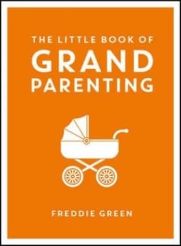 The Little Book of Grandparenting by Freddie Green Hardback