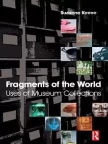 Fragments of the World: Uses of Museum Collections : Uses of museum collections
