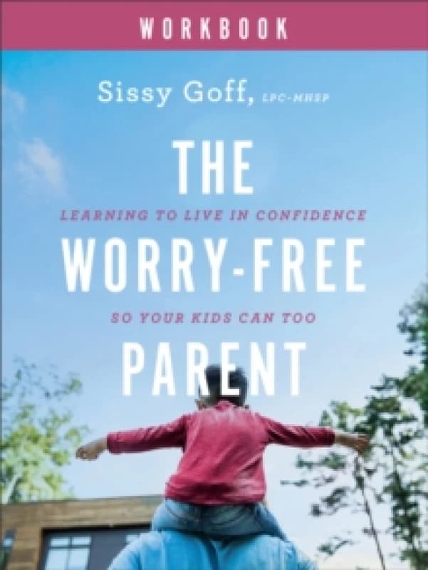 The Worry-Free Parent Workbook. Paperback. By Sissy Goff Books
